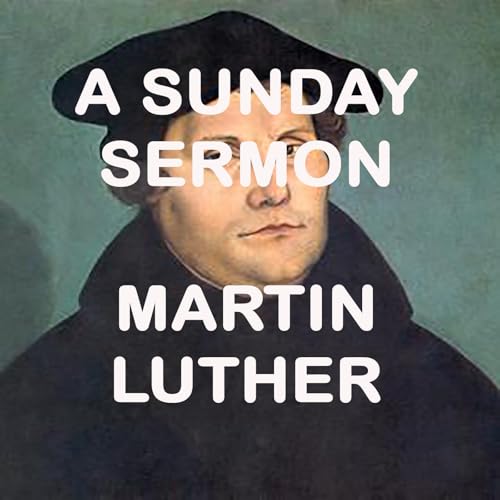 A Sunday Sermon - Message by Martin Luther Podcast Por arte de portada