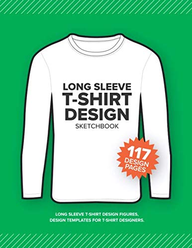 LONG SLEEVE T-SHIRT Design Sketchbook: Long Sleeve T-Shirt Design Figures, Design Templates For T-Shirt Designers. Front & Back each page.: Size 8.15 x 11 Inch. | 120 Pages (Fashion Design Sketchbook)