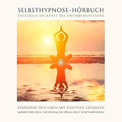 Selbsthypnose-H&ouml;rbuch. Entfessele die Kraft des Unterbewussten Titelbild