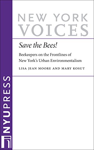 Save the Bees!: Beekeepers on the Frontlines of New York’s Urban Environmentalism (New York Voices Book 3)