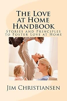 The Love at Home Handbook: Stories and Principles to Foster Love at Home
