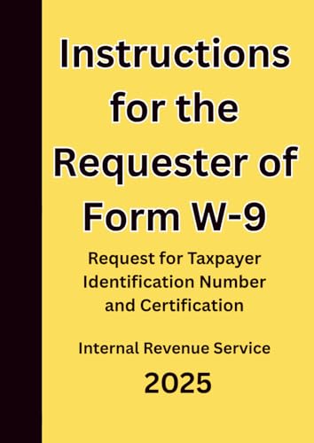 Instructions for the Requester of Form W-9: Request for Taxpayer Identification Number and Certification 2025