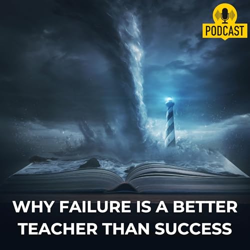 Ep# 10: How to Unlock the Hidden Wisdom in Failure: Lessons for a Better Life
