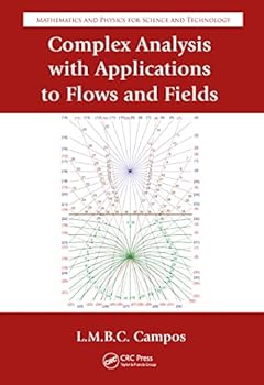 Hardcover Complex Analysis with Applications to Flows and Fields (Mathematics and Physics for Science and Technology) Book