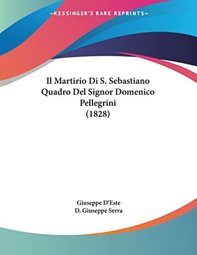 Il Martirio Di S. Sebastiano Quadro Del Signor Domenico Pellegrini (1828) (Italian Edition)