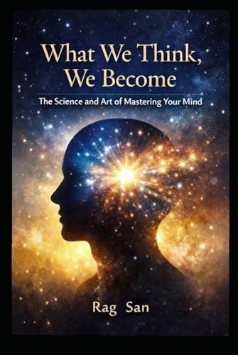 What We Think, We Become: The Science and Art of