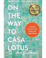 On the Way to Casa Lotus: A Memoir of Family, Art, Injury and Forgiveness 1736390503 Book Cover