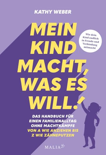 Mein Kind macht, was es will! Das Handbuch für einen Familienalltag ohne Machtkämpfe, Kathy Weber