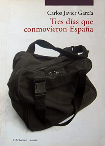Tres Días Que Conmovieron España. Tres Periódicos y el 11M