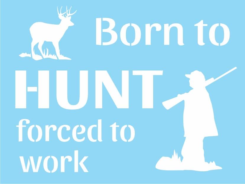 Stencils by Joanie Born to Hunt Forced Work Deer Hunter Shotgun Cabin Woods DIY Signs