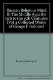 Russian Religious Mind II: The Middle Ages the 13th to the 15th Centuries (Vol 4 Collected Works of George P Fedotov)