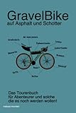 Tourenbuch für Gravel Biker: Das Tourenbuch für Abenteurer und solche die es noch werden wollen.