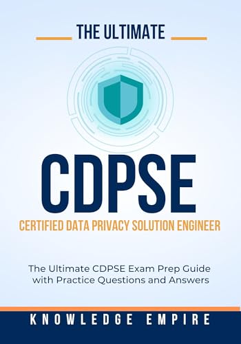 The Ultimate Certified Data Privacy Solution Engineer (CDPSE) Exam Prep