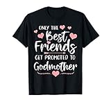 Only The Best Friends Get Promoted To Godmother T-Shirt