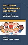 Philosophy in Classrooms and Beyond: New Approaches to Picture-Book Philosophy (Big Ideas for Young Thinkers)