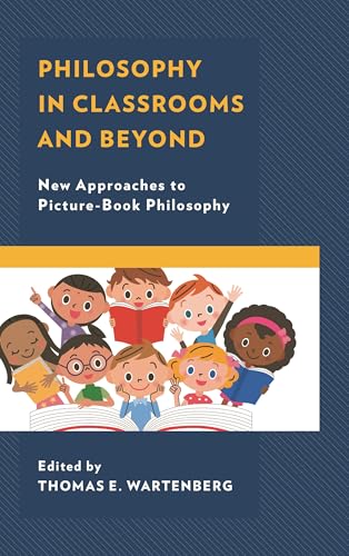 Philosophy in Classrooms and Beyond: New Approaches to Picture-Book Philosophy (Big Ideas for Young Thinkers)