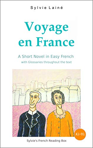 Voyage en France, a Short Novel in Easy French: With Glossaries throughout the Text (Sylvie's French Reading Box t. 2) Voyage en France, a Short Novel in Easy French: With Glossaries throughout the Text (Sylvie's French Reading Box t. 2)