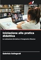 Iniziazione alla pratica didattica: La valutazione formativa e l'insegnante riflessivo (Italian Edition) 6208740126 Book Cover