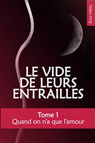 Quand on n'a que l'amour: Tome 1 de la saga Le vide de leurs entrailles Livre eBook France