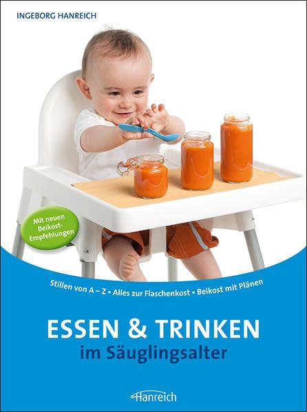 Essen und Trinken im Säuglingsalter: Stillen von A-Z - Alles zur Flaschenkost - Beikost mit Anleitung: Stillen von A-Z - Alles zur Flaschenkost - Beikost mit Plänen