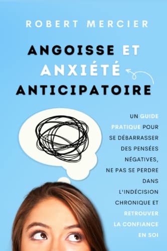 Angoisse et Anxiété Anticipatoire: Un guide pratique...