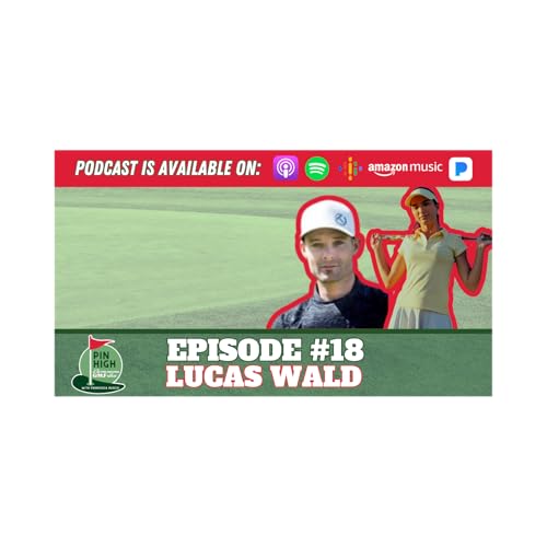 Pin High Episode 18: Celebrity Golf Instructor Lucas Wald