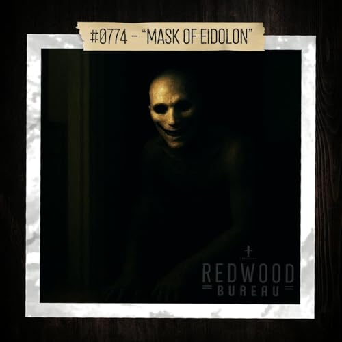 "MASK OF EIDOLON" - Redwood Bureau Phenomenon #0774