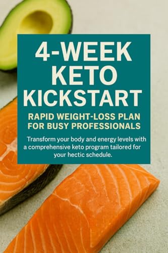 4-Week Keto Kickstart for Busy Professionals: Rapid Weight Loss Meal Plans & Lifestyle Strategies (English Edition)