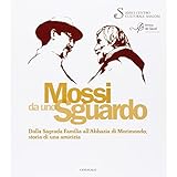 Mossi Da uno Sguardo. Dalla Sagrada Fam?lia all'Abbazia di Morimondo, Storia di una Amicizia