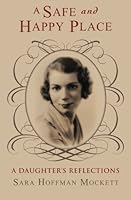 A Safe and Happy Place: A Daughter's Reflections 1937303632 Book Cover
