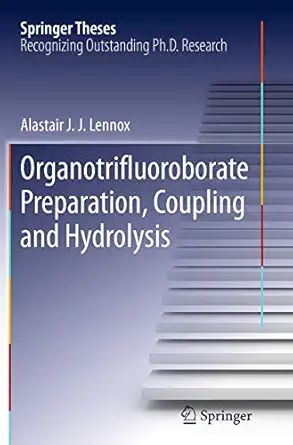 Organotrifluoroborate Preparation, Coupling and Hydrolysis Softcover reprint of the original 1st ed. 2013 Edition-Wow! eBook