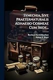Synechia, Sive Praeternaturalis Adhaesio Corneae Cum Iride...