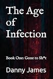 The Age of Infection: Book One: Gone to Sh*t