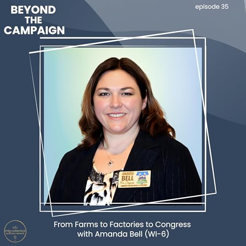 From Farms to Factories to Congress with Amanda Bell (WI-6)