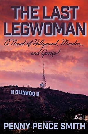 The Last Legwoman: A Novel of Hollywood, Murder...and Gossip! (Meredith Ogden Hollywood Legwoman Mysteries)