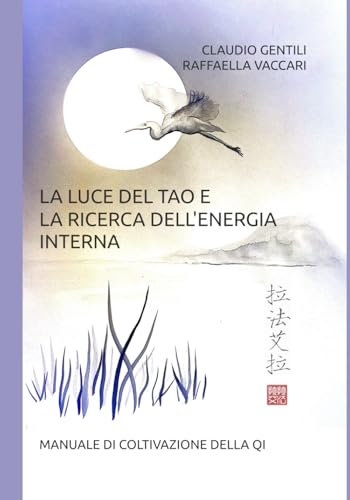 La luce del Tao e la ricerca dell'energia interna: Manuale di coltivazione della Qi (Italian Editio