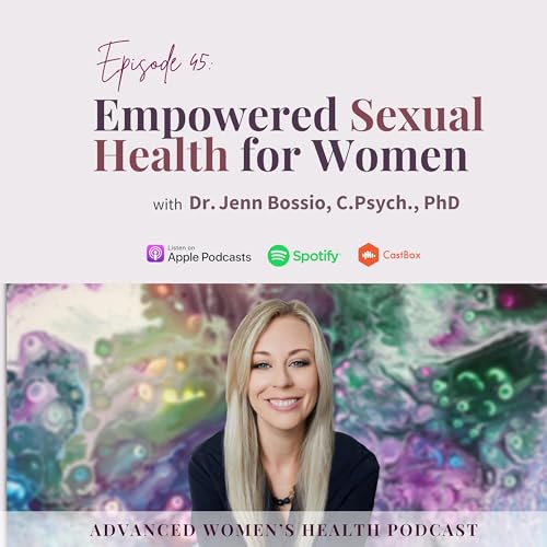 Episode 45: Why No One Talks About Women’s Sexual Health—And Why That Needs to Change with Dr. Jenn Bossio cover art