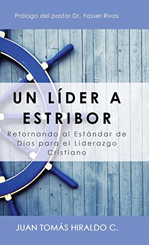 Un líder a estribor: Retornando Al Estándar De Dios Para El Liderazgo Cristiano (Spanish Edition)