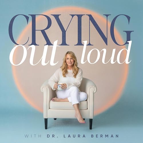 Crying Out Loud with Dr. Laura Berman Podcast Por Dr. Laura Berman arte de portada