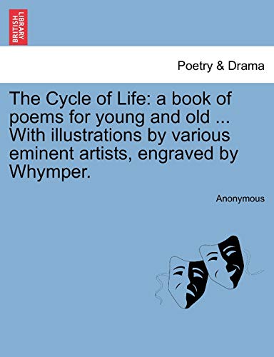 The Cycle of Life: A Book of Poems for Young and Old ... with Illustrations by Various Eminent Artists, Engraved by Whymper.