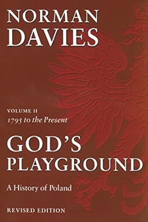 God's Playground: A History of Poland, Vol. 2: 1795 to the Present