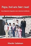 Papa, hol uns hier raus!: Die erfolgreiche Integration einer irakischen Großfamilie