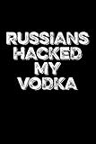  Russians Hacked My Vodka: Blank Lined Journal