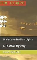 Under the Stadium Lights: A Football Mystery 1520319754 Book Cover