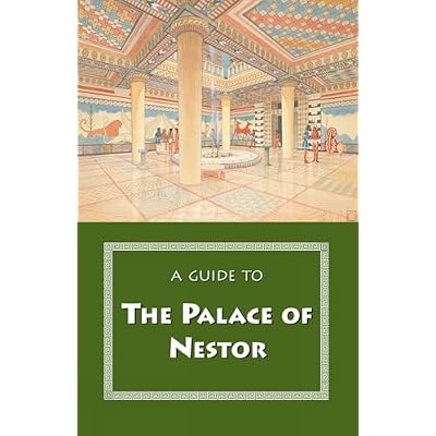 A Guide to the Palace of Nestor, Mycenaean Sites in Its Environs, and the Chora Museum