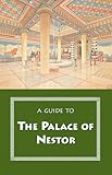 A Guide to the Palace of Nestor, Mycenaean Sites in Its Environs, and the Chora Museum