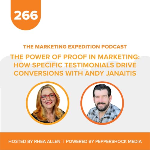 The Power of Proof in Marketing: How Specific Testimonials Drive Conversions with Andy Janaitis | Marketing Expedition Podcast