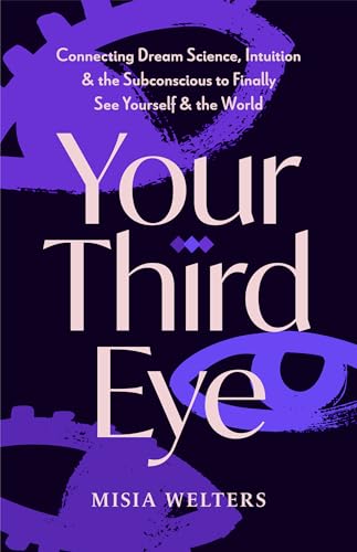 Your Third Eye: Connecting Dream Science, Intuition, and the Subconscious to Finally See Yourself and the World (Spiritual Awakening Guide, Intuition and Subconscious)