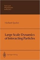 Large Scale Dynamics of Interacting Particles (Texts and Monographs in Physics) 0387534911 Book Cover