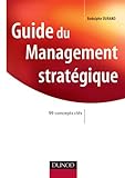 Guide du Management strat&Atilde;&copy;gique - 99 concepts cl&Atilde;&copy;s: 99 concepts cl&Atilde;&copy;s (Strat&Atilde;&copy;gies et management) (French Edition)